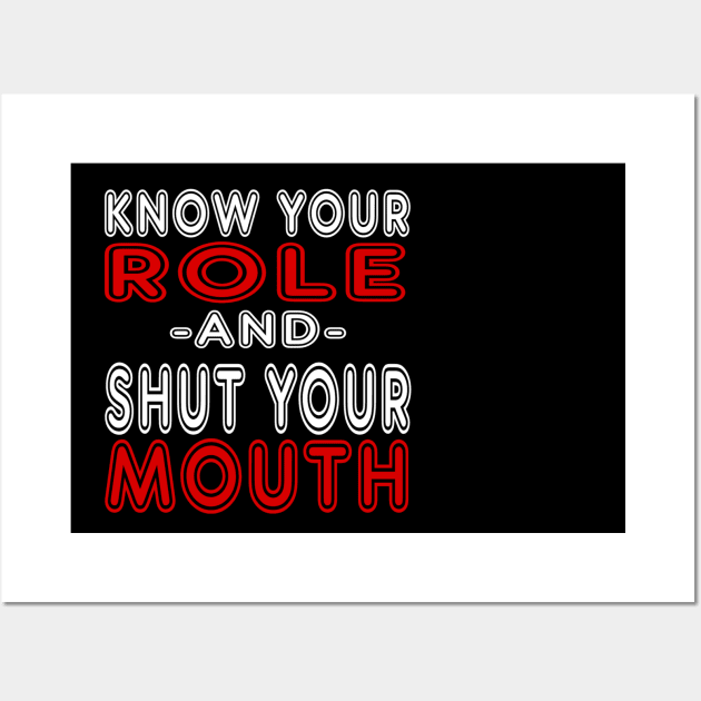Know Your Role And Shut Your Mouth Wall Art by MChamssouelddine